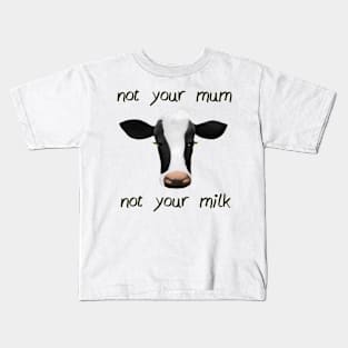 Not  your mum not your milk Kids T-Shirt